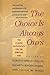 The Choice Is Always Ours by Dorothy Berkley Phillips