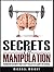 Secrets Of Manipulation: Fo...