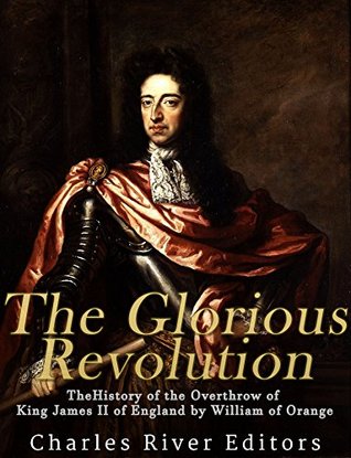 The Glorious Revolution: The History of the Overthrow of King James II of England by William of Orange (Kindle Edition)