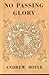 'NO PASSING GLORY - THE STORY OF GROUP CAPTAIN CHESHIRE V.C., D.S.O., D.F.C.'