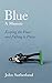 Blue: A Memoir - Keeping the Peace and Falling to Pieces