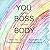 YOU are the BOSS of your BODY