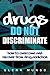 Drugs Do Not Discriminate: How to overcome and recover from drug addiction