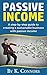 Passive Income: A Step-By-Step Guide to Creating a Sustainable Business with Passive Income
