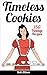 Timeless Cookies: 150 Vintage Recipes (Cookie cookbook, best cookie recipes, easy cookie recipes, simple cookie recipes)