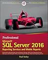 Professional Microsoft SQL Server 2016 Reporting Services and Mobile Reports (Wrox Professional Guides) Professional Microsoft SQL Server 2016 Reporting Services and Mobile Reports (Wrox Professional Guides)