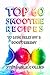 Top 60 Smoothie Recipes to Lose Belly Fat and Boost Energy: The Best, Tasty and Simple Smoothie Recipes for Weight Loss and Healthy Life