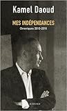 Mes Indépendances: Chroniques 2010-2016