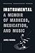 Instrumental: A Memoir of Madness, Medication, and Music