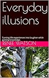 Everyday illusions: Turning life experiences into laughter while gaining knowledge.