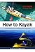How to Kayak: An Introducti...