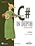 C# IN DEPTH, 2ND ED: COVERS C# 4