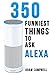 Alexa Echo Dot Book: 350 Funniest Things To Ask Alexa