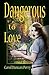 Dangerous to Love by Carol Duncan Perry