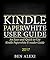 Kindle Paperwhite User Guide: An Easy-and-Quick-to-Use Kindle Paperwhite E-reader Guide (2017)