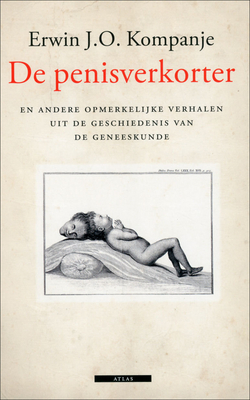 De penisverkorter: en andere opmerkelijke verhalen uit de geschiedenis van de geneeskunde