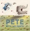 Pete With No Pants by Rowboat Watkins