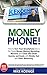 Money Phone: How to Turn Yo...