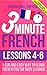 3 Minute French: Lessons 4-6: A fun and easy way to learn French for the busy learner - Including a useful vocabulary expansion section