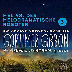 Mel vs. der melodramatische Roboter (Gortimer Gibbon, #3)