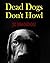 Dead Dogs Don't Howl (Howl ...