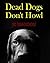 Dead Dogs Don't Howl by J.K. Brandon