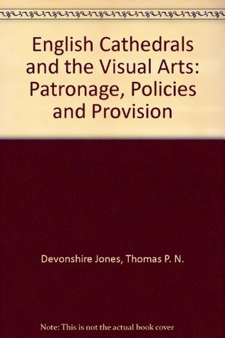 English Cathedrals and the Visual Arts: Patronage, Policies and Provision (Paperback)