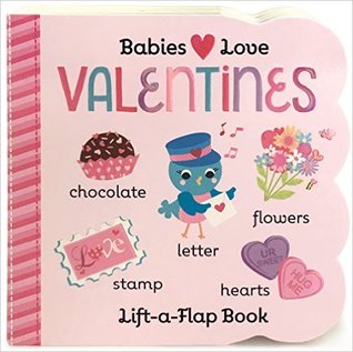 Babies Love Valentines: A Lift-a-Flap Board Book for Babies and Toddlers (Board Book)