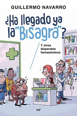 ¿Ha llegado ya la "bisagra"?: y otros disparates farmacéuticos (Spanish Edition)