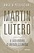 Martin Lutero: Il lato oscuro di un rivoluzionario (Italian Edition)