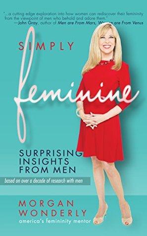Simply Feminine: Surprising Insights from Men (Kindle Edition)