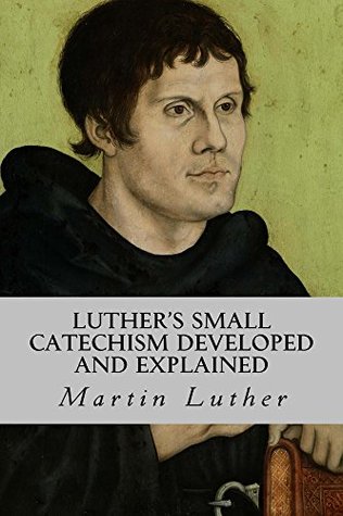 Luther's Small Catechism Developed and Explained: General Synod Edition