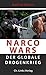 Narco Wars: Der globale Drogenkrieg (Politik & Zeitgeschichte) (German Edition)
