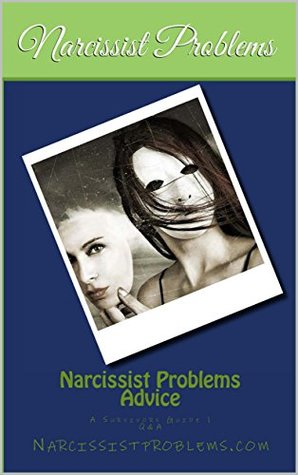 Narcissist Problems Advice: A Survivors Guide 1: Questions and Answers (A Survival Guide)