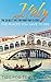 Italy: Italy Travel Guide: The 30 Best Tips For Your Trip To Italy - The Places You Have To See (Rome, Milan, Venice, Florence, Naples Book 1)