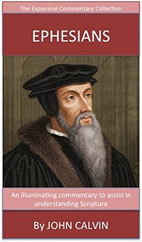 Calvin's Writings On Ephesians: The Expansive Commentary Collection