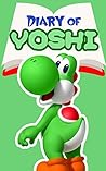 Diary of Yoshi - Book 1: The Untold Story (Nintendo Collection Series) Diary of Yoshi - Book 1: The Untold Story (Nintendo Collection Series)