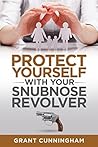 Protect Yourself With Your Snubnose Revolver