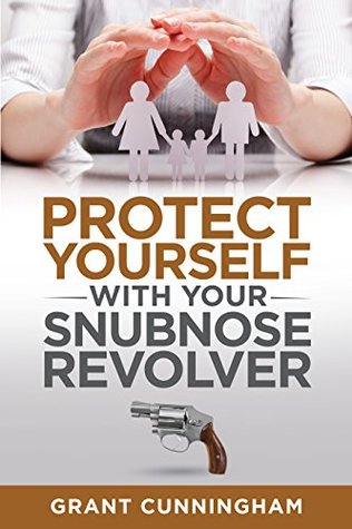 Protect Yourself With Your Snubnose Revolver (Kindle Edition)