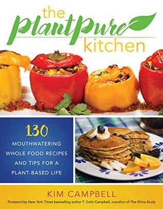 The PlantPure Kitchen: 130 Mouthwatering, Whole Food Recipes and Tips for a Plant-Based Life (Kindle Edition)