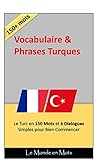 Le Turc :Vocabulaire et Phrases: Le Turc en 150 Mots et 6 Dialogues simples pour bien commencer (French Edition)