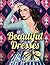 Beautiful Dresses: An Adult Coloring Book with Women's Fashion Design, Vintage Floral Dresses, and Easy Flower Patterns for Relaxation
