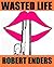 Wasted Life