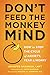 Don't Feed the Monkey Mind:...