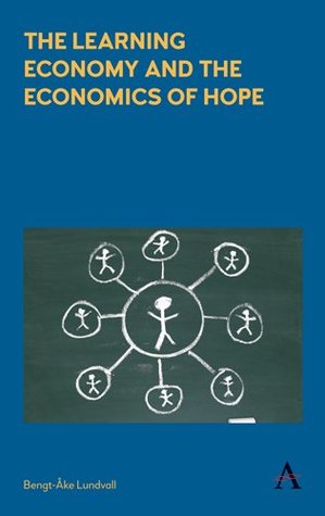 The Learning Economy and the Economics of Hope (Anthem Studies in Innovation and Development)