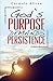 God's Purpose Demands Persistence: A Powerful purpose driven teaching for Your Life.