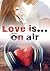 Love is... on air