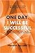 One Day I Will Be Successful