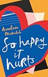 So Happy It Hurts by Anneliese Mackintosh