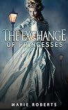 HISTORICAL ROMANCE: REGENCY ROMANCE: The Exchange Of Princesses (Historical Regency Fiction Romance Collection) (Mix Genre Romance Collection Book 4) HISTORICAL ROMANCE: REGENCY ROMANCE: The Exchange Of Princesses (Historical Regency Fiction Romance Collection) (Mix Genre Romance Collection Book 4)